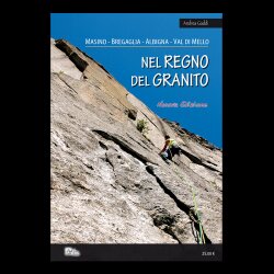 Nel regno del granito - Masino, Bregaglia, Albigna, Val di Mello