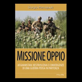 Missione Oppio - Afghanistan: retroscena e convergenze di una guerra persa in partenza